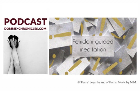 Femdom-guided meditation: Femdom Podcast #110 [Audio]